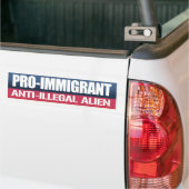 Pro-Immigrant Anti-Illegal Alien - Conservative - Bumpersticker (Op Truck)