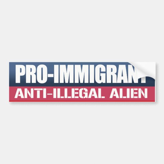 Pro-Immigrant Anti-Illegal Alien - Conservative - Bumpersticker (Voorkant)