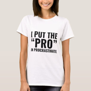 Pro in procrastinate t-shirt