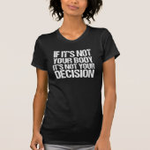 Pro-keuze Niet uw lichaam Niet uw beslissing T-shirt (Voorkant)