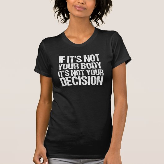 Pro-keuze Niet uw lichaam Niet uw beslissing T-shirt (Voorkant)