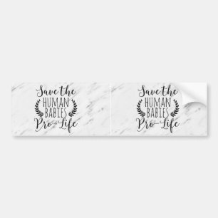 Pro Life Gift Save the Human Babies Pro Life Bumpersticker