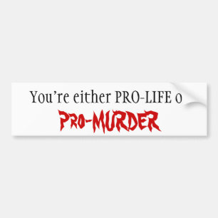 PRO-LIFE of Pro-MURDER Bumpersticker