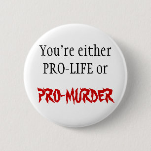 PRO-LIFE OF PRO-MURDER RONDE BUTTON 5,7 CM
