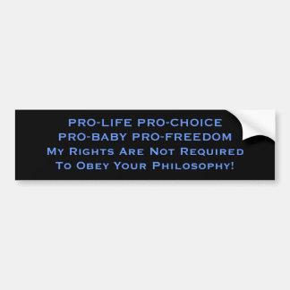 PRO-LIFE PRO-CHOICE PRO-BABY PRO-FREEDOMMy Righ... Bumpersticker