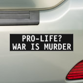 PRO-LIFE? WAR IS MURDER BUMPERSTICKER (Op auto)