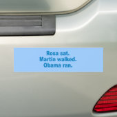 Pro-Obama - ROSA SAT. MARTIN WALKED. OBAMA RAN. Bumpersticker (Op auto)
