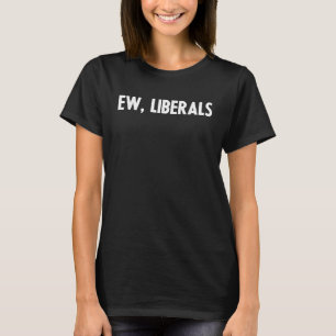 Pro Republica Conservative Ew Liberals Anti Libe T-shirt