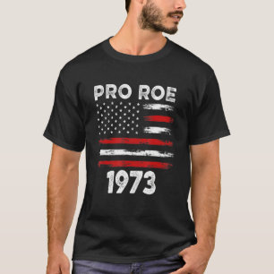 Pro Roe 1973 American Flag Freedom Pro Choice Wome T-shirt