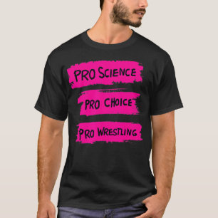 Pro Science Pro Choice Pro Wrestling3 T-shirt