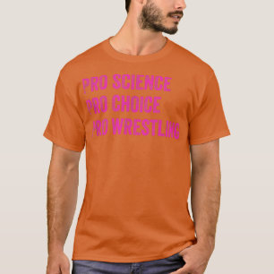 Pro Science Pro Choice Pro Wrestling 1698 T-shirt