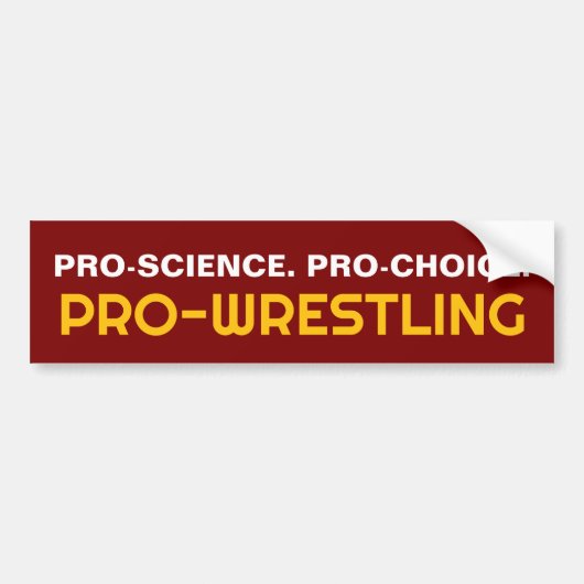 PRO-SCIENCE. PRO-CHOICE. PRO-WRESTLING BUMPERSTICKER (Voorkant)