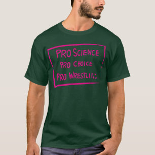 Pro Science Pro Choice Pro Wrestling T-shirt