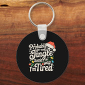 Probably Just Gonna Jingle Some Of The Way Tired Sleutelhanger (Voorkant)