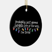 Probably Just Gonna Jingle Some The Way I'm Tired Keramisch Ornament (Rechts)