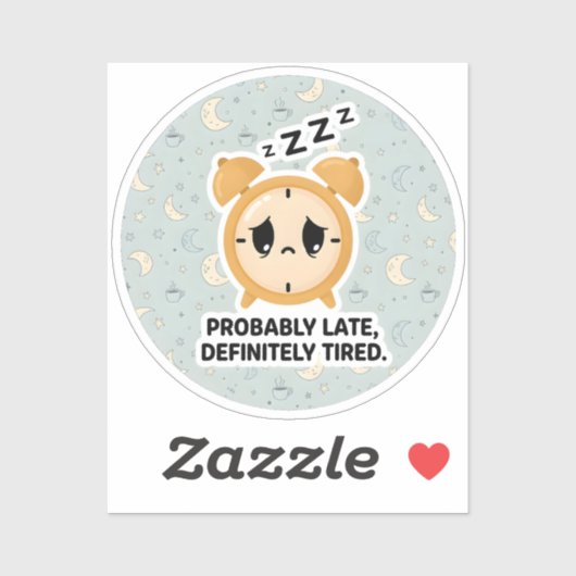 Probably Late, Definitely Tired Sticker (Vel)