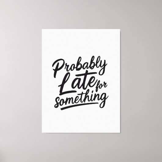 Probably late for something funny design  canvas afdruk (Voorkant)