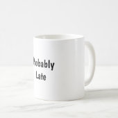 Probably Late Funny Coffee Mug (Devant droit)