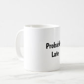 Probably Late Funny Coffee Mug (Devant gauche)