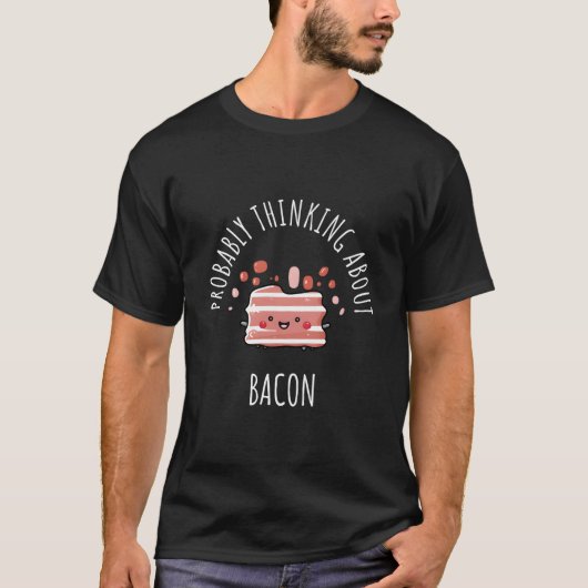 Probably Thinking About Bacon T-shirt (Voorkant)