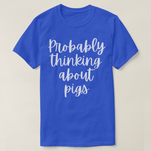 Probably Thinking About Pigs T-shirt (Design voorkant)