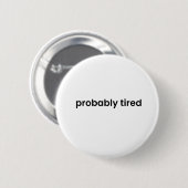Probably Tired Button - Funny Relatable Quote Pin (Voorkant /achterkant)