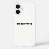 Probably Tired iPhone Case - Relatable Quote (Achterkant)