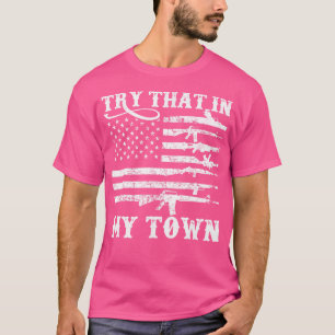 Probeer dat eens in mijn stad American Flag Pistoo T-shirt