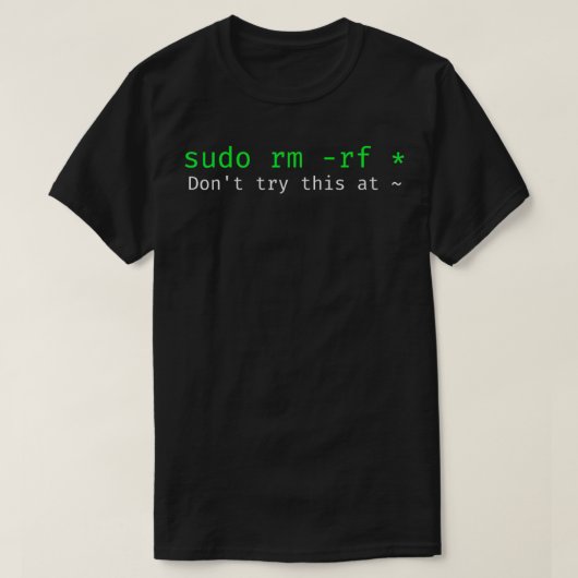 Probeer dit niet thuis Linux command sudo rm rf t T-shirt (Design voorkant)