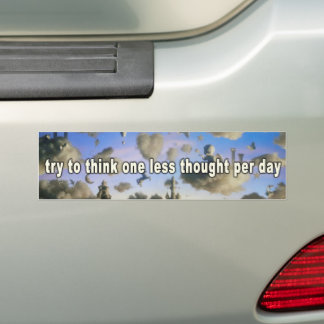 Probeer één minder nagedachtenis per dag na te den bumpersticker
