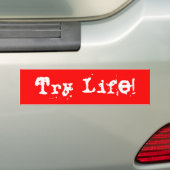 Probeer het leven! bumpersticker (Op auto)