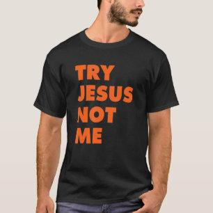 Probeer Jezus niet Ik Christelijke Faith Hope Love T-shirt