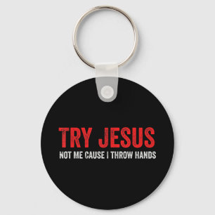 Probeer Jezus niet, ik gooi handen T-ShirtDit f Sleutelhanger