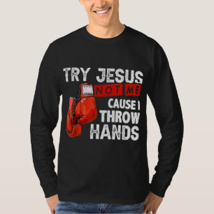 Probeer Jezus Niet Mij Omdat Ik Handen Gooi Grappi T-shirt
