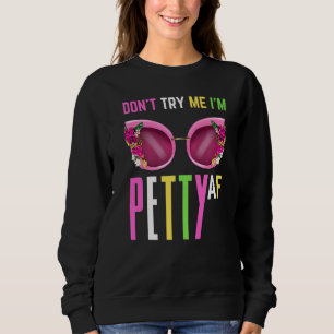 Probeer me niet uit, ik ben Petty Af Herfst Shade Trui
