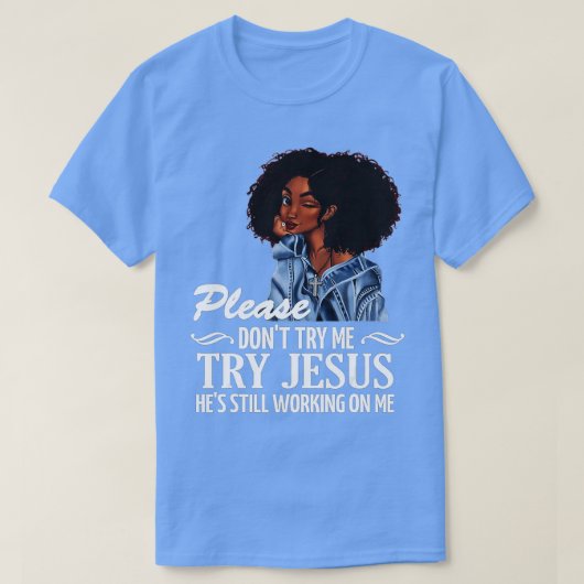 Probeer niet dat ik Jezus probeer dat hij nog werk T-shirt (Design voorkant)