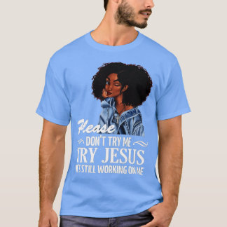 Probeer niet dat ik Jezus probeer dat hij nog werk T-shirt