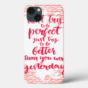 Probeer niet perfect te zijn, probeer gewoon beter iPhone 13 hoesje