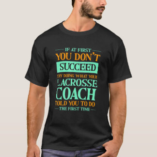 Probeer te doen wat je lacrossecoach je verteld he t-shirt