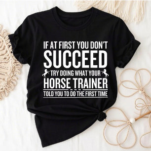 Probeer te doen wat je paardentrainer je heeft ver t-shirt