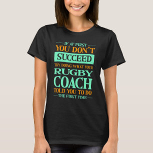 Probeer te doen wat uw Rugby Coach u vertelde dat T-shirt