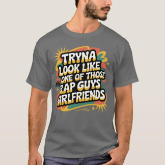 Probeert eruit te zien als de vriendin van een van t-shirt