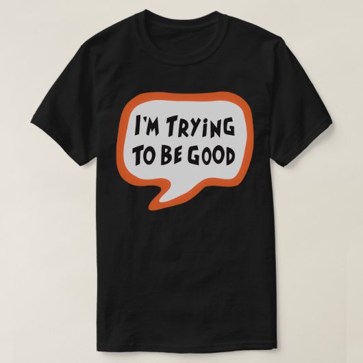 Proberen goed te zijn t-shirt (Design voorkant)