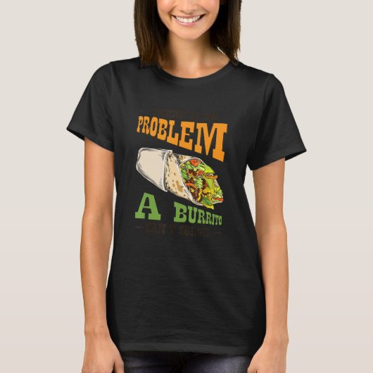 Probleemoplossing Burrito Lover Mexican Food Burri T-shirt (Voorkant)