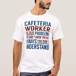 Problemen met Cafeteria Worker oplossen T-shirt