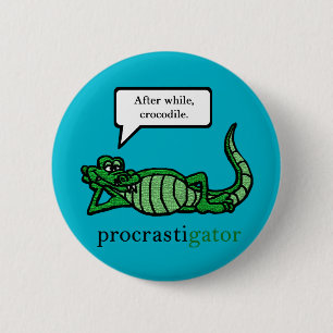 Procrastigator (na verloop van tijd, krokodil) ronde button 5,7 cm