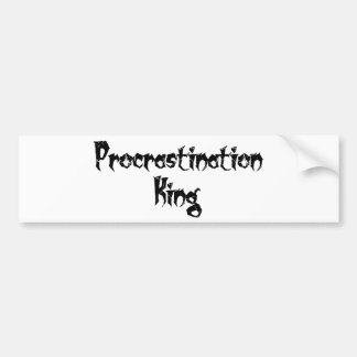 Procrastination King Bumpersticker
