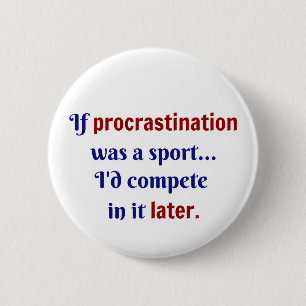 Procrastination was een sport...ik zou er mee wedi ronde button 5,7 cm