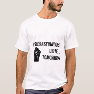 Procrastinators verenigen....Morgen T-shirt