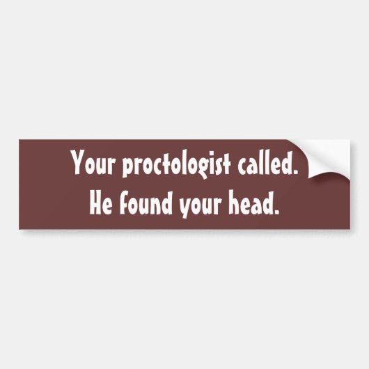 Proctology Funny Bumpersticker (Voorkant)